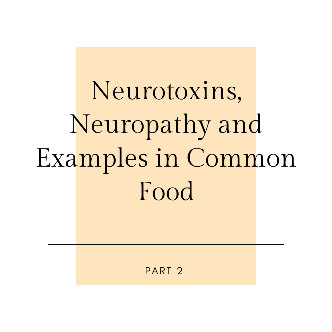 Neurotoxins, Neuropathy and Examples in Common Food, Part 2